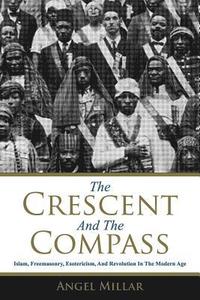 bokomslag The Crescent and the Compass: Islam, Freemasonry, Esotericism and Revolution in the Modern Age