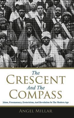 bokomslag The Crescent and the Compass: Islam, Freemasonry, Esotericism and Revolution in the Modern Age