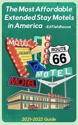 bokomslag The Most Affordable Extended Stay Motels in America: 2021 - 2022 Guide