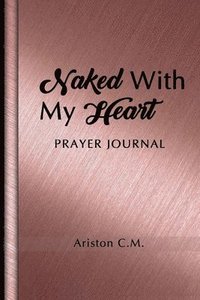 bokomslag Naked With My Heart Prayer Journal