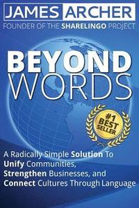 bokomslag Beyond Words: A Radically Simple Solution to Unite Communities, Strengthen Businesses, and Connect Cultures Through Language