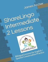 bokomslag ShareLingo Intermediate 2 Lessons: Bilingual Lessons for English / Spanish Conversation Practice