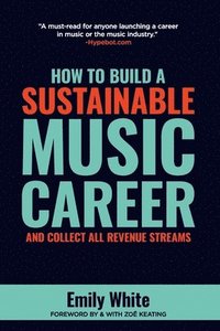 bokomslag How to Build a Sustainable Music Career and Collect All Revenue Streams