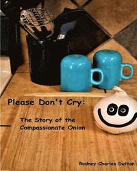 bokomslag Please Don't Cry: The Story of the Compassionate Onion