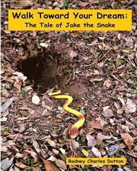 bokomslag Walk Toward Your Dream: The Tale of Jake the Snake