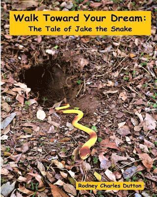 Walk Toward Your Dream: The Tale of Jake the Snake 1