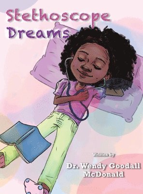 Wendy C Goodall McDonald - Stethoscope Dreams, Inbunden