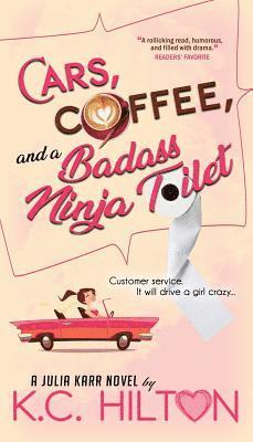 K. C. Hilton, K C Hilton - Cars, Coffee, and a Badass Ninja Toilet: Julia Karr, Häftad