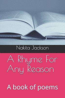 A Rhyme For Any Reason: A book of poems 1