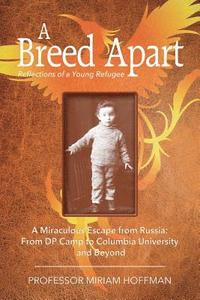 bokomslag A Breed Apart: A Miraculous Escape from Russia: From DP Camp to Columbia University and Beyond