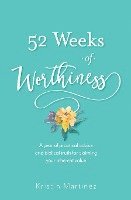 bokomslag 52 weeks of Worthiness: A year of practical advice and biblical truth for claiming your inherent value