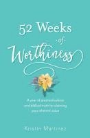 bokomslag 52 weeks of Worthiness: A year of practical advice and biblical truth for claiming your inherent value