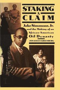 bokomslag Staking a Claim: Jake Simmons, Jr. and the Making of An African-American Oil Dynasty