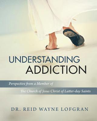 Understanding Addiction: Perspective from a Member of the Church of Jesus Christ of Latter-day Saints 1