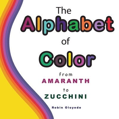 The Alphabet of Color: From Amaranth to Zucchini 1
