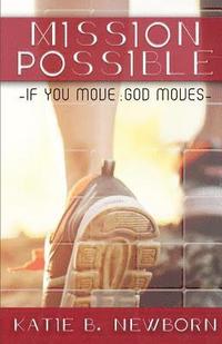 bokomslag Mission Possible: If you move, God moves.