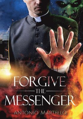 Antonio Martello - Forgive the Messenger, Inbunden