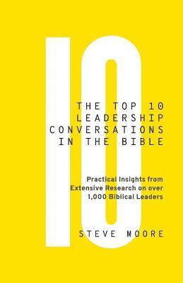 Steve Moore - The Top 10 Leadership Conversations in the Bible: Practical Insights From Extensive Research on Over 1,000 Biblical Leaders, Häftad