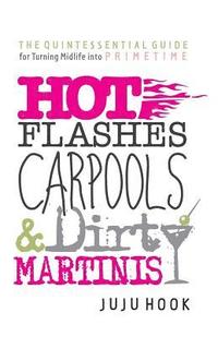 bokomslag Hot Flashes, Carpools, and Dirty Martinis