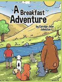 bokomslag A Breakfast Adventure: 1st Grade Level. A Breakfast Adventure is a picture book for children about a boy's adventure in a forest where he bef