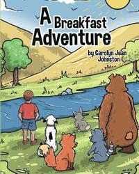 bokomslag A Breakfast Adventure: A Breakfast Adventure is a picture book for children about a boy's adventure in a forest where he befriends several an