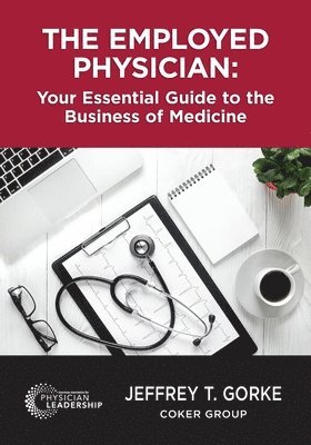 bokomslag The Employed Physician: Your Essential Guide to the Business of Medicine