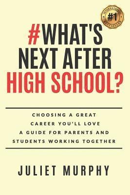 Juliet Murphy - #what's Next After High School?: Choosing a Great Career You'll Love: A Guide for Parents and Students Working Together, Häftad