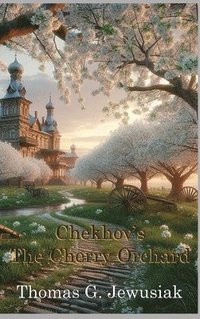 bokomslag The Cherry Orchard translated by Thomas G. Jewusiak