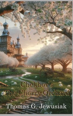 bokomslag The Cherry Orchard translated by Thomas G. Jewusiak