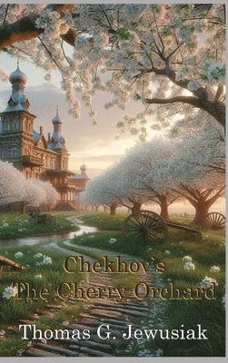 The Cherry Orchard translated by Thomas G. Jewusiak 1
