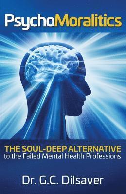 bokomslag Psychomoralitics: The Soul-Deep Alternative to the Failed Mental Health Professions