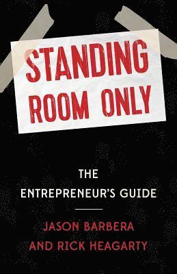Rick Heagarty, Jason Barbera - Standing Room Only: The Entrepreneur's Guide, Häftad