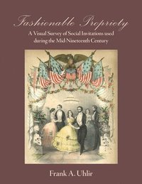 bokomslag Fashionable Propriety A Visual Survey of Social Invitations used during the Mid-Nineteenth Century
