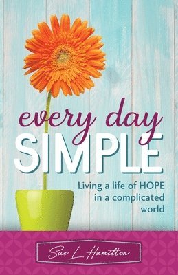 bokomslag Every Day Simple: Living a Life of Hope in a Complicated World