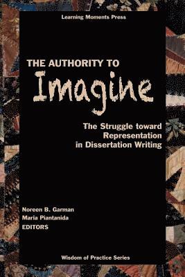The Authority to Imagine: The Struggle Toward Representation in Dissertation Writing 1