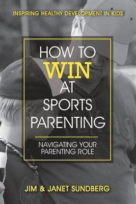 Janet Sundberg, Jim Sundberg - How to Win at Sports Parenting, Häftad