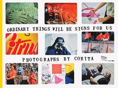Julie Ault, Jason Fulford, Jordan Weitzman - Corita Kent: Ordinary Things Will Be Signs for Us, Häftad