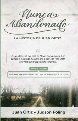 bokomslag Nunca Abandonado: La Historia de Juan Ortiz