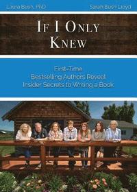 bokomslag If I Only Knew: First-Time Bestselling Authors Reveal Insider Secrets to Writing a Book