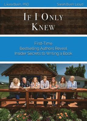 If I Only Knew: First-Time Bestselling Authors Reveal Insider Secrets to Writing a Book 1