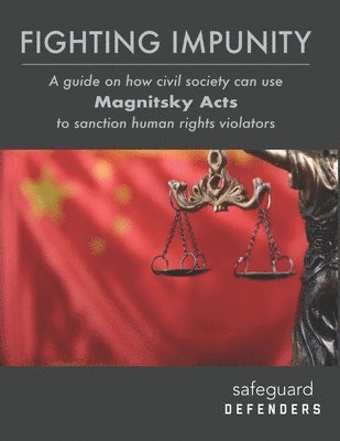 Peter Dahlin, Safeguard Defenders - Fighting Impunity: A guide to how civil society can use 'Magnitsky Acts' to sanction human rights violators, Häftad