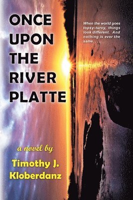 Timothy J. Kloberdanz - Once Upon the River Platte, Häftad