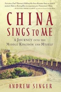 bokomslag China Sings to Me: A Journey into the Middle Kingdom and Myself