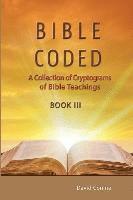 bokomslag Bible Coded LLL: A Collection of Crytograms of Bible Teachings