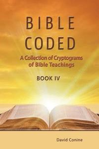 bokomslag Bible Coded Book IV: A Collection of Cryptograms of Bible Teachings