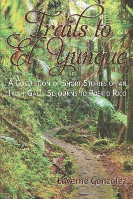 bokomslag Trails to El Yunque: A Collection of Short Stories of an Irish Gal's Sojourns to Puerto Rico