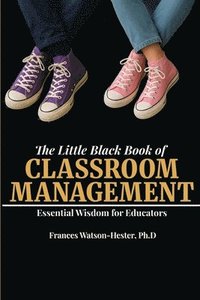 bokomslag The Little Black Book of Classroom Management: Essential Wisdom for Educators