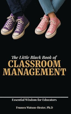 bokomslag The Little Black Book of Classroom Management: Essential Wisdom for Educators