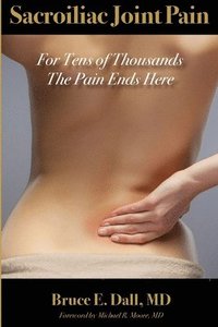 bokomslag Sacroiliac Joint Pain: For Tens of Thousands the Pain Ends Here