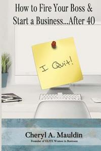 bokomslag How to Fire Your Boss & Start a Business After 40
